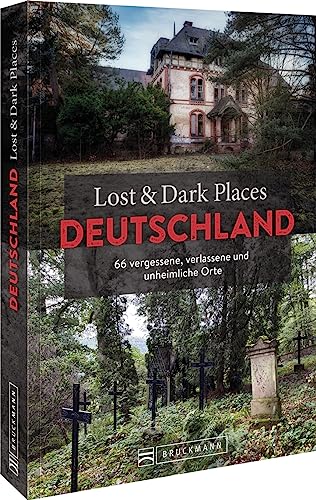 Bruckmann Dark Tourism Guide – Lost & Dark Places Deutschland: 66 vergessene, verlassene und unheimliche Orte von Bruckmann